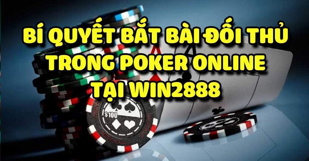 Bí quyết bắt bài đối thủ trong Poker Online tại Win2888