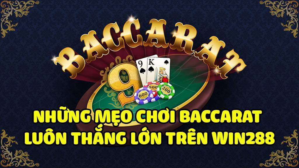 Mách mẹo cách chơi bài Baccarat thắng lớn trên Win2888